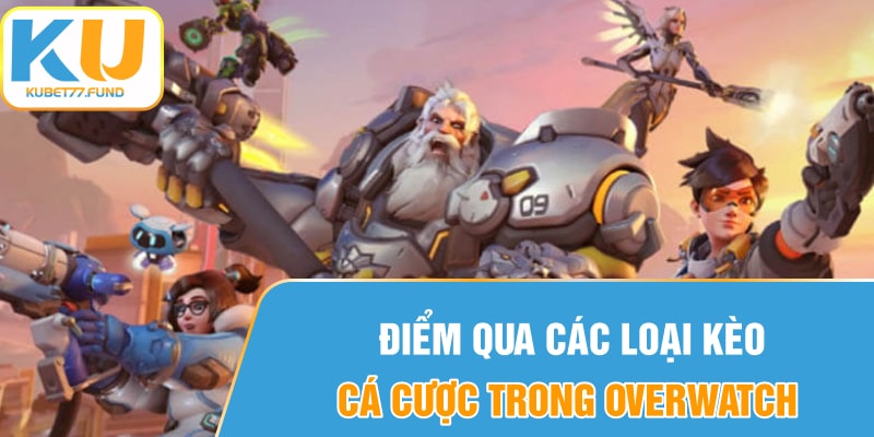 Điểm qua các loại kèo cá cược trong Overwatch