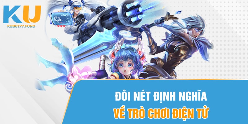 Đôi nét định nghĩa về trò chơi điện tử