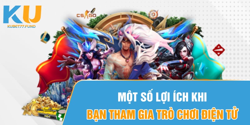 Một số lợi ích khi bạn tham gia trò chơi điện tử