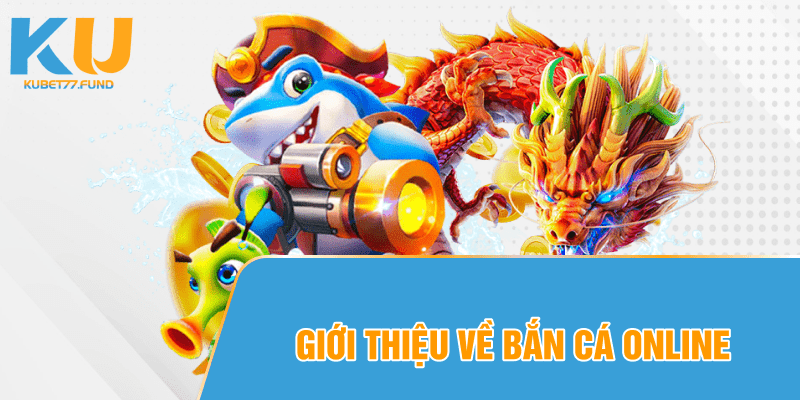 Giới thiệu về Bắn cá online