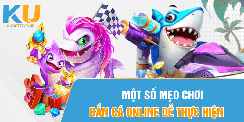 Một số mẹo chơi bắn cá online dễ thực hiện